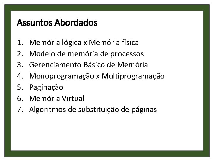 Assuntos Abordados 1. 2. 3. 4. 5. 6. 7. Memória lógica x Memória física