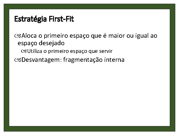 Estratégia First-Fit Aloca o primeiro espaço que é maior ou igual ao espaço desejado