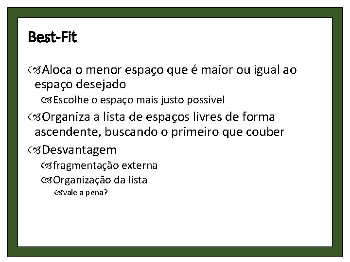 Best-Fit Aloca o menor espaço que é maior ou igual ao espaço desejado Escolhe