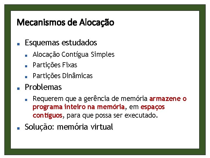 Mecanismos de Alocação ■ ■ Esquemas estudados ■ Alocação Contígua Simples ■ Partições Fixas