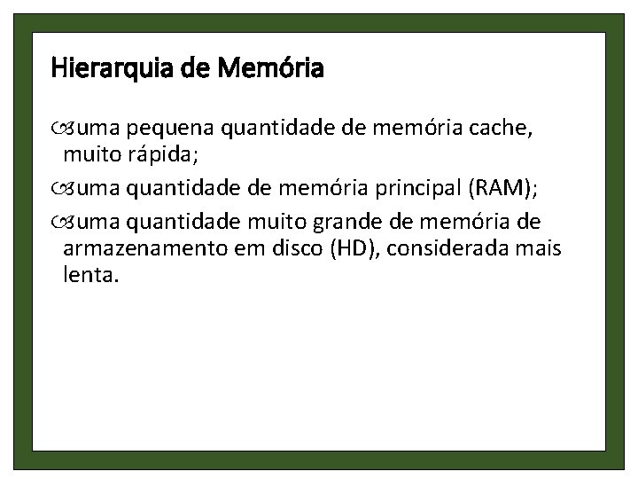 Hierarquia de Memória uma pequena quantidade de memória cache, muito rápida; uma quantidade de