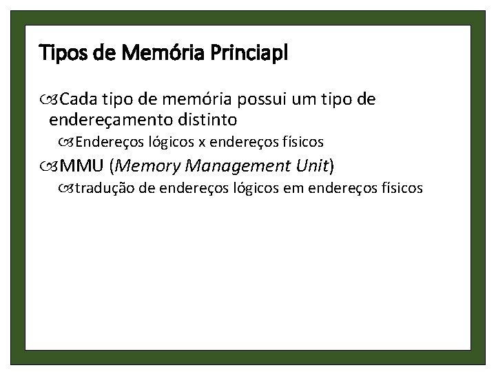 Tipos de Memória Princiapl Cada tipo de memória possui um tipo de endereçamento distinto