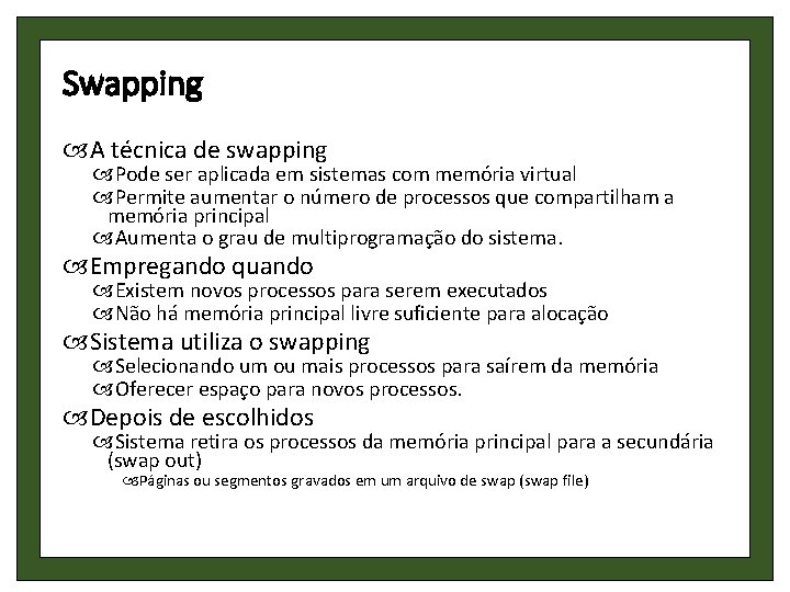 Swapping A técnica de swapping Pode ser aplicada em sistemas com memória virtual Permite