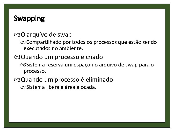 Swapping O arquivo de swap Compartilhado por todos os processos que estão sendo executados