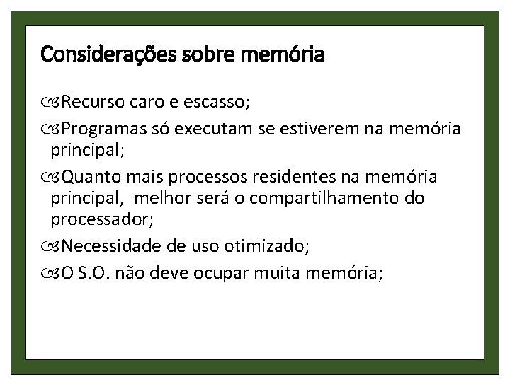 Considerações sobre memória Recurso caro e escasso; Programas só executam se estiverem na memória Considerações sobre memória Recurso caro e escasso; Programas só executam se estiverem na memória