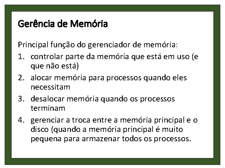 Gerência de Memória Principal função do gerenciador de memória: 1. controlar parte da memória