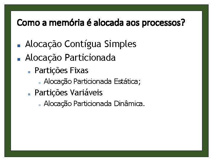 Como a memória é alocada aos processos? ■ ■ Alocação Contígua Simples Alocação Particionada