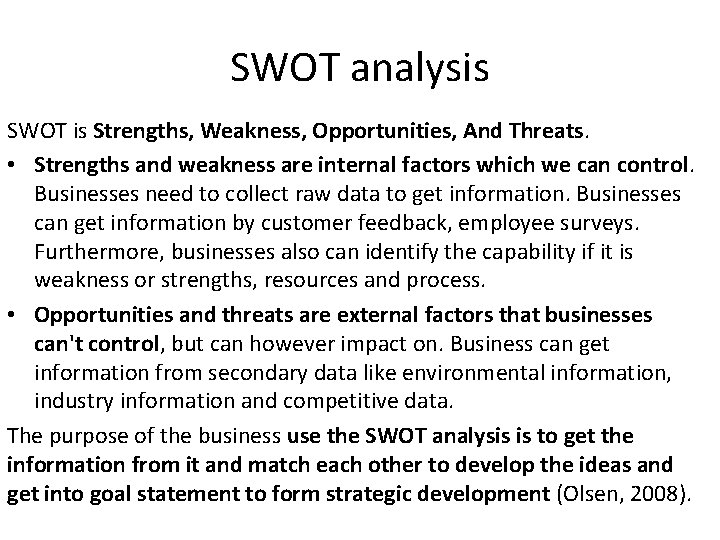 SWOT analysis SWOT is Strengths, Weakness, Opportunities, And Threats. • Strengths and weakness are
