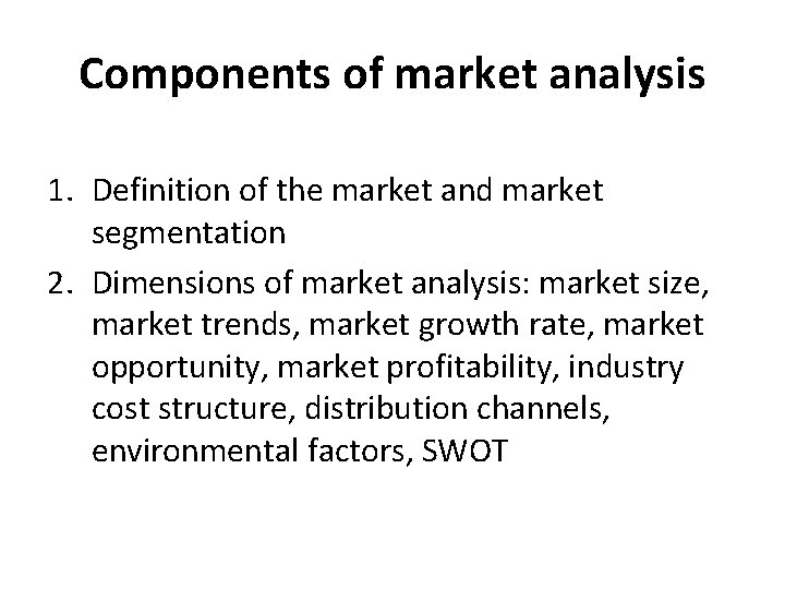 Components of market analysis 1. Definition of the market and market segmentation 2. Dimensions