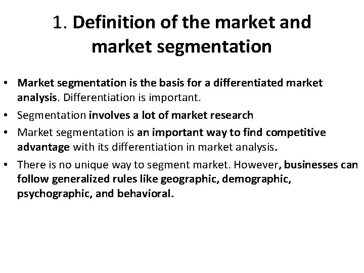 1. Definition of the market and market segmentation • Market segmentation is the basis