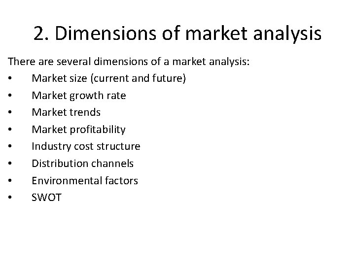 2. Dimensions of market analysis There are several dimensions of a market analysis: •