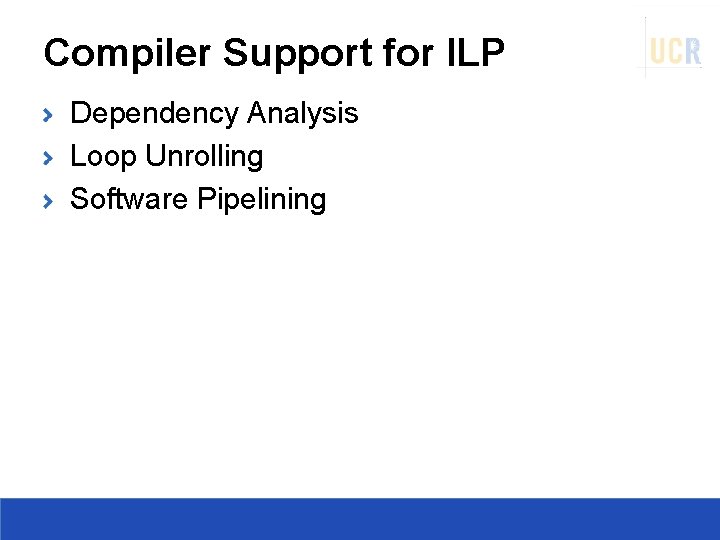 Compiler Support for ILP Dependency Analysis Loop Unrolling Software Pipelining 