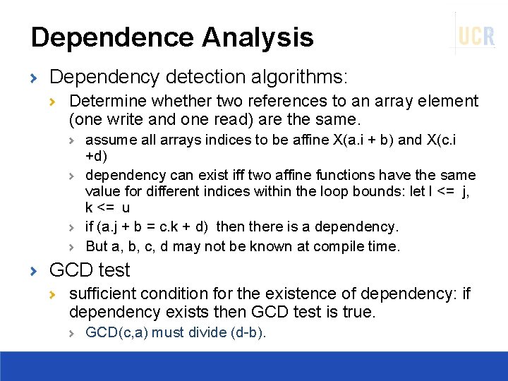 Dependence Analysis Dependency detection algorithms: Determine whether two references to an array element (one