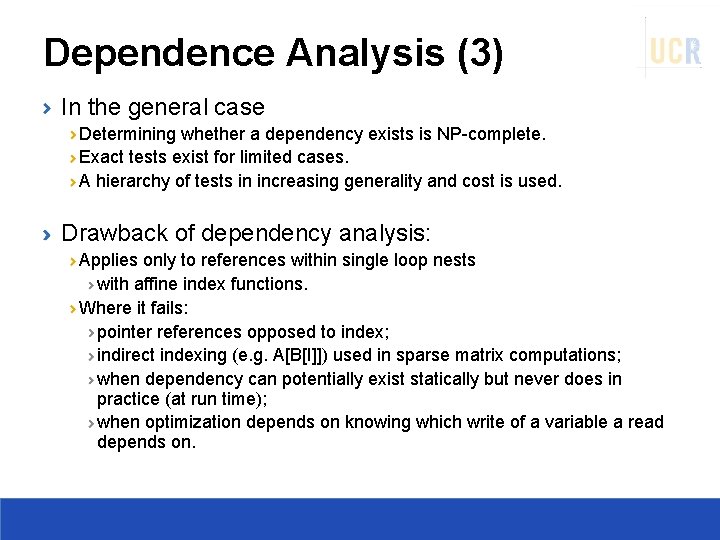 Dependence Analysis (3) In the general case Determining whether a dependency exists is NP-complete.