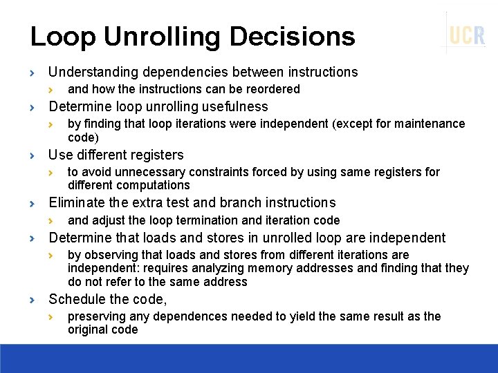 Loop Unrolling Decisions Understanding dependencies between instructions and how the instructions can be reordered