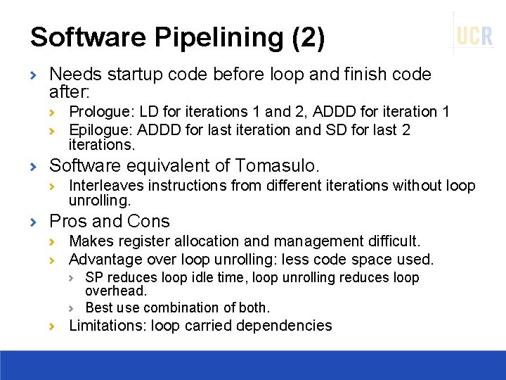 Software Pipelining (2) Needs startup code before loop and finish code after: Prologue: LD