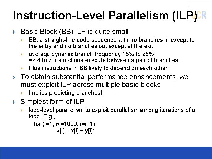 Instruction-Level Parallelism (ILP) Basic Block (BB) ILP is quite small BB: a straight-line code