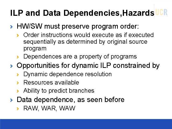 ILP and Data Dependencies, Hazards HW/SW must preserve program order: Order instructions would execute