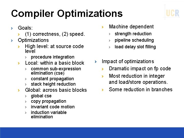 Compiler Optimizations Goals: (1) correctness, (2) speed. Optimizations High level: at source code level