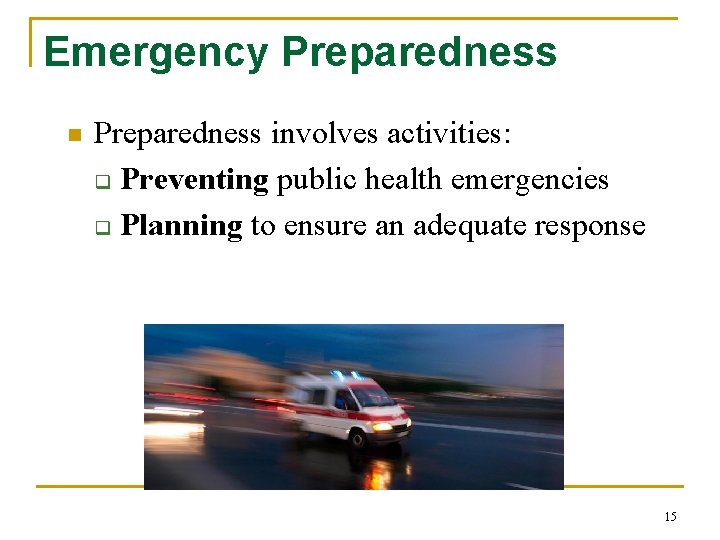 Emergency Preparedness n Preparedness involves activities: q Preventing public health emergencies q Planning to