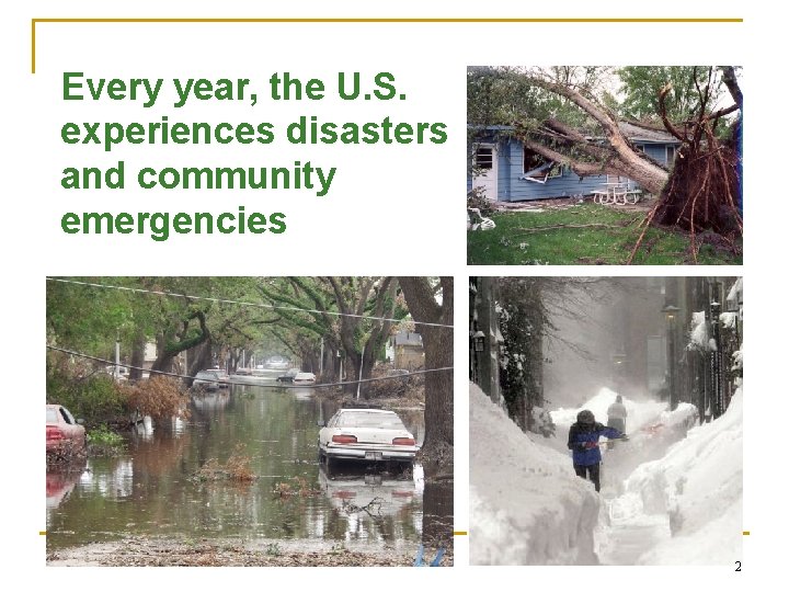 Every year, the U. S. experiences disasters and community emergencies 2 