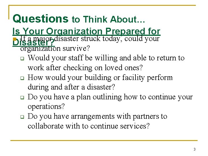 Questions to Think About… Is Your Organization Prepared for n If a major disaster