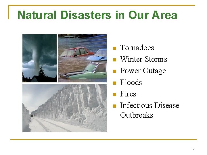 Natural Disasters in Our Area n n n Tornadoes Winter Storms Power Outage Floods