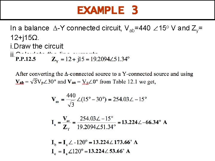 EXAMPLE 3 In a balance ∆-Y connected circuit, Vab=440 ∠ 15 o V and