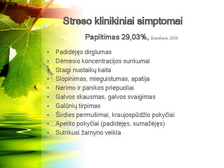 Streso klinikiniai simptomai Paplitimas 29, 03%, Bubelienė, 2016 • • • Padidėjęs dirglumas Dėmesio