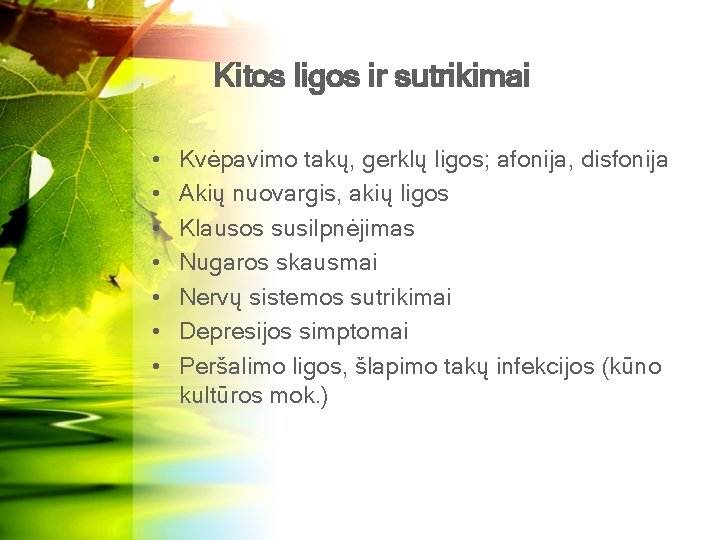 Kitos ligos ir sutrikimai • • Kvėpavimo takų, gerklų ligos; afonija, disfonija Akių nuovargis,