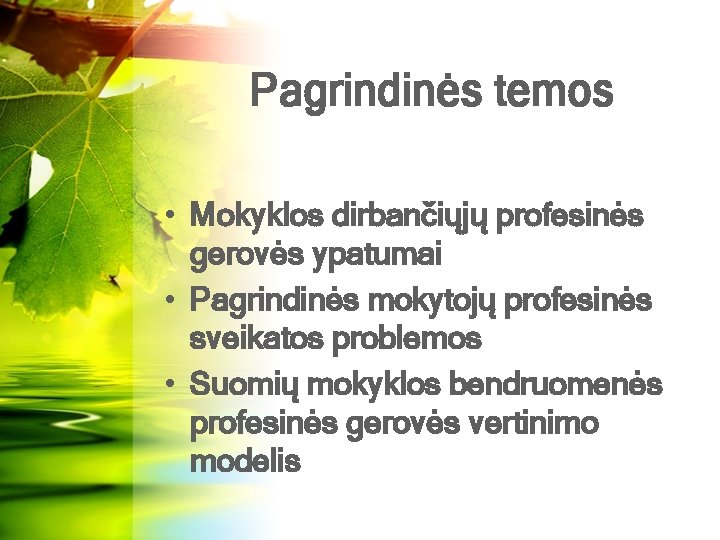 Pagrindinės temos • Mokyklos dirbančiųjų profesinės gerovės ypatumai • Pagrindinės mokytojų profesinės sveikatos problemos