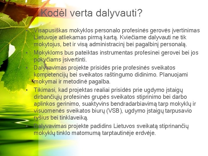 Kodėl verta dalyvauti? • Visapusiškas mokyklos personalo profesinės gerovės įvertinimas Lietuvoje atliekamas pirmą kartą.