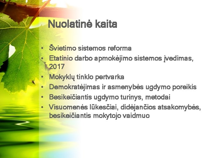 Nuolatinė kaita • Švietimo sistemos reforma • Etatinio darbo apmokėjimo sistemos įvedimas, 2017 •