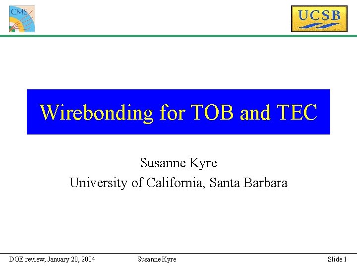 Wirebonding for TOB and TEC Susanne Kyre University of California, Santa Barbara DOE review,
