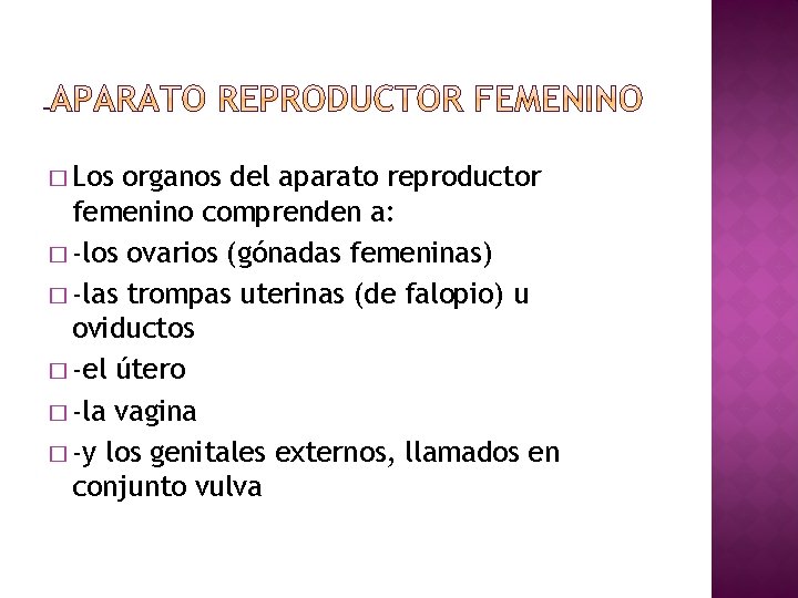 � Los organos del aparato reproductor femenino comprenden a: � -los ovarios (gónadas femeninas)