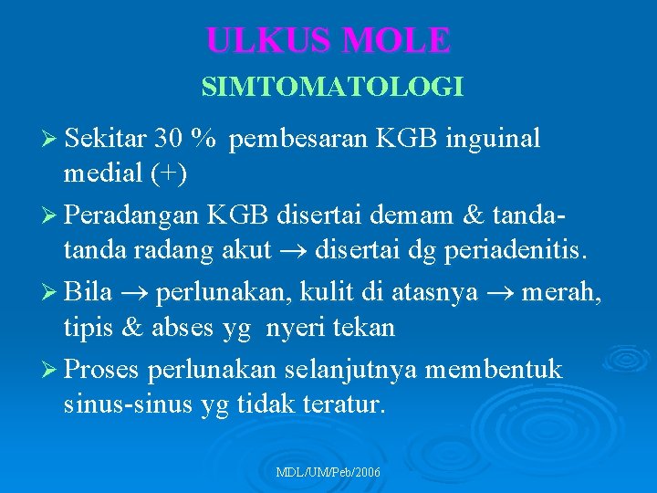 ULKUS MOLE SIMTOMATOLOGI Ø Sekitar 30 % pembesaran KGB inguinal medial (+) Ø Peradangan