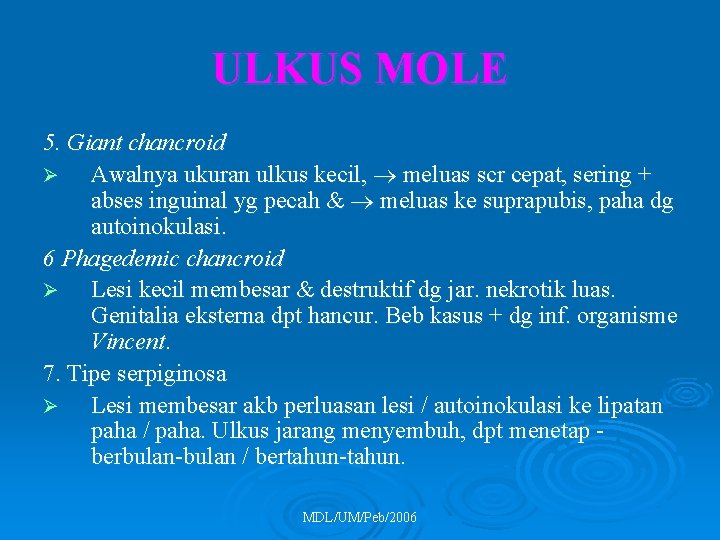 ULKUS MOLE 5. Giant chancroid Ø Awalnya ukuran ulkus kecil, meluas scr cepat, sering