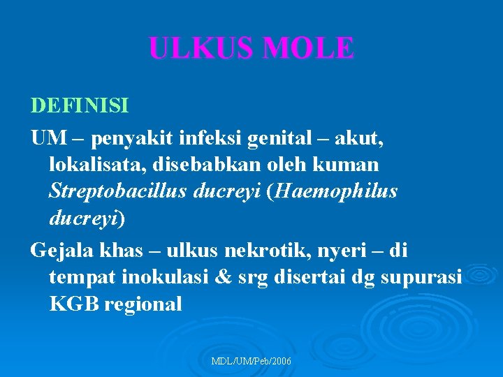 ULKUS MOLE DEFINISI UM – penyakit infeksi genital – akut, lokalisata, disebabkan oleh kuman