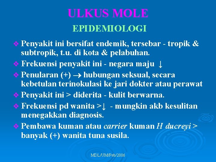 ULKUS MOLE EPIDEMIOLOGI v Penyakit ini bersifat endemik, tersebar - tropik & subtropik, t.