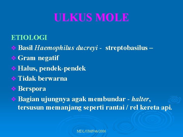 ULKUS MOLE ETIOLOGI v Basil Haemophilus ducreyi - streptobasilus – v Gram negatif v