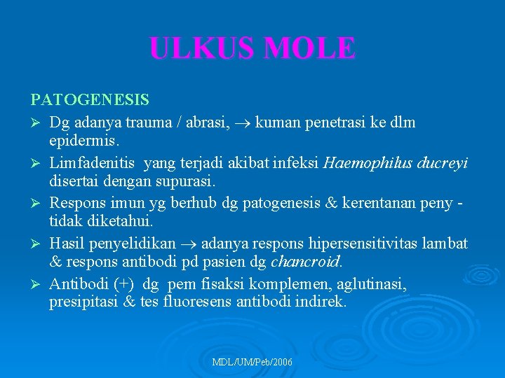 ULKUS MOLE PATOGENESIS Ø Dg adanya trauma / abrasi, kuman penetrasi ke dlm epidermis.