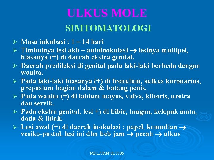 ULKUS MOLE SIMTOMATOLOGI Ø Ø Ø Ø Masa inkubasi : 1 – 14 hari