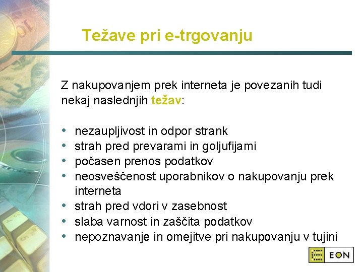 Težave pri e-trgovanju Z nakupovanjem prek interneta je povezanih tudi nekaj naslednjih težav: •