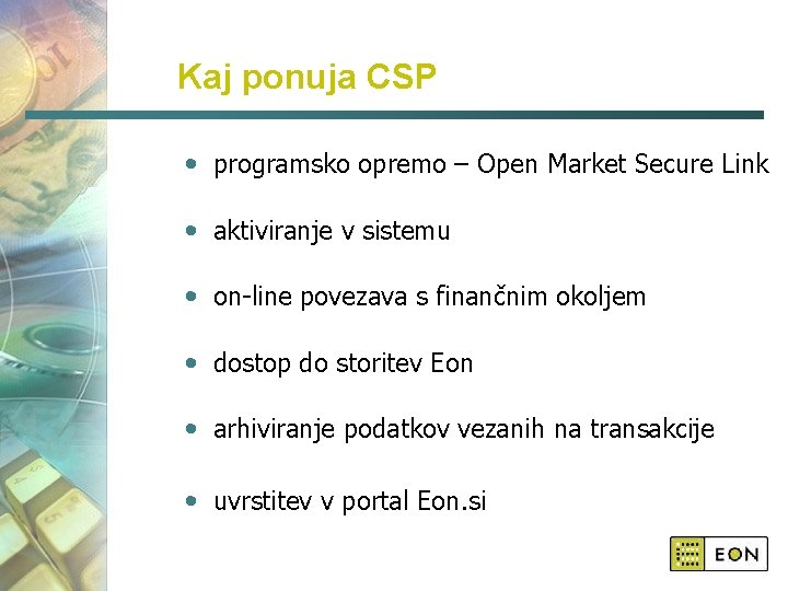 Kaj ponuja CSP • programsko opremo – Open Market Secure Link • aktiviranje v