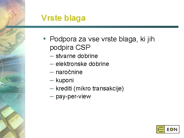 Vrste blaga • Podpora za vse vrste blaga, ki jih podpira CSP – stvarne