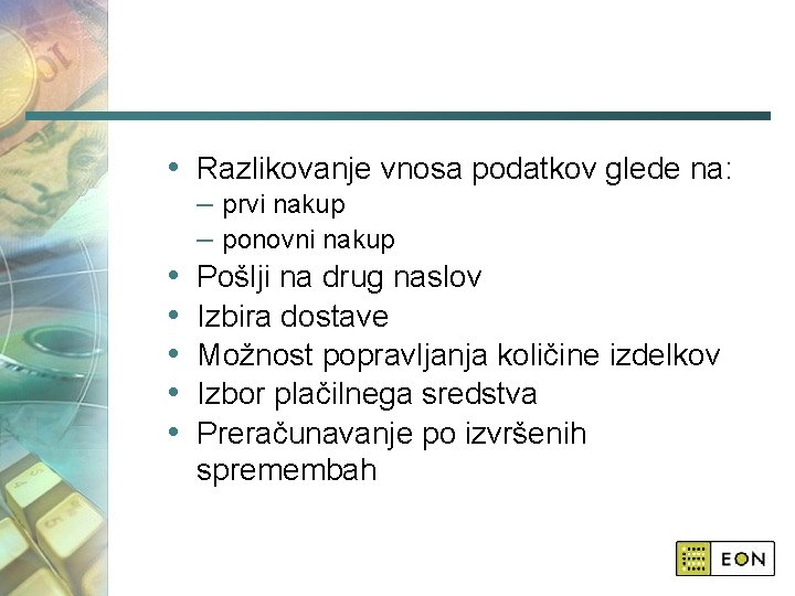  • Razlikovanje vnosa podatkov glede na: • • • – prvi nakup –