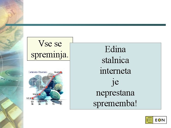 Vse se spreminja. Edina stalnica interneta je neprestana sprememba! 