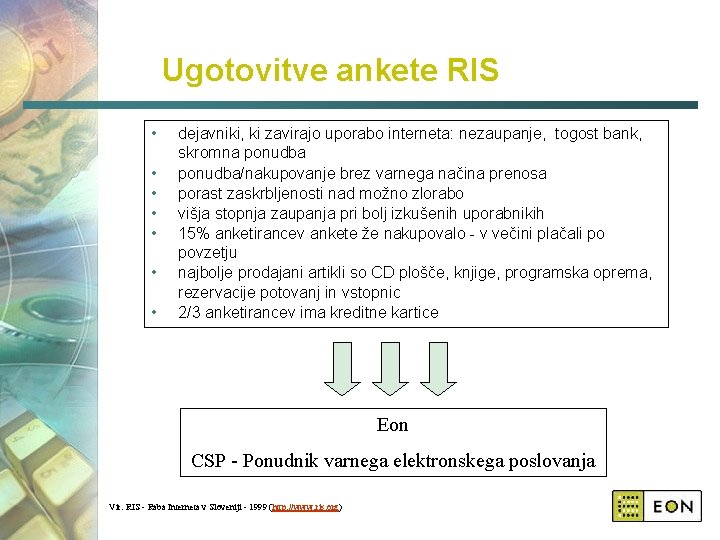 Ugotovitve ankete RIS • • dejavniki, ki zavirajo uporabo interneta: nezaupanje, togost bank, skromna