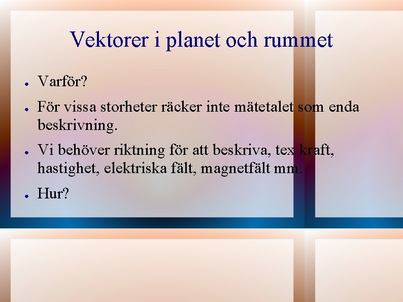 Vektorer i planet och rummet ● ● Varför? För vissa storheter räcker inte mätetalet