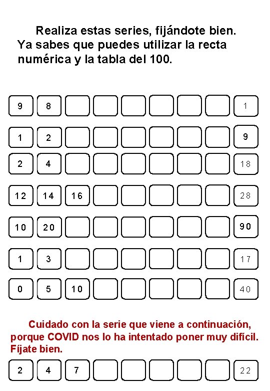 Realiza estas series, fijándote bien. Ya sabes que puedes utilizar la recta numérica y